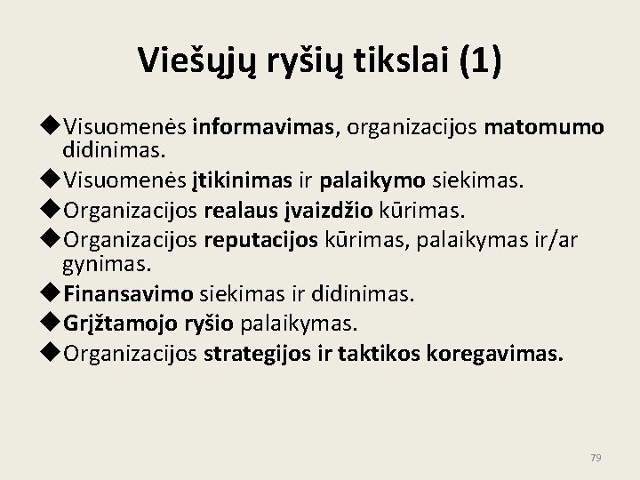 Viešųjų ryšių tikslai (1) u. Visuomenės informavimas, organizacijos matomumo didinimas. u. Visuomenės įtikinimas ir