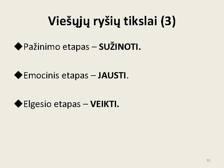 Viešųjų ryšių tikslai (3) u. Pažinimo etapas – SUŽINOTI. u. Emocinis etapas – JAUSTI.