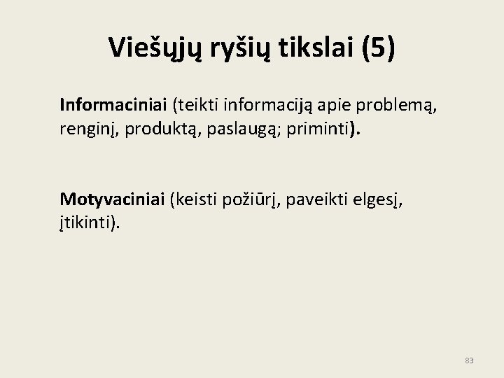 Viešųjų ryšių tikslai (5) Informaciniai (teikti informaciją apie problemą, renginį, produktą, paslaugą; priminti). Motyvaciniai