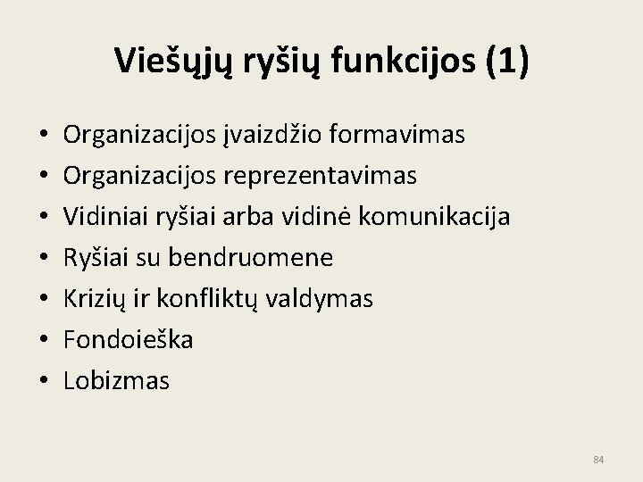 Viešųjų ryšių funkcijos (1) • • Organizacijos įvaizdžio formavimas Organizacijos reprezentavimas Vidiniai ryšiai arba