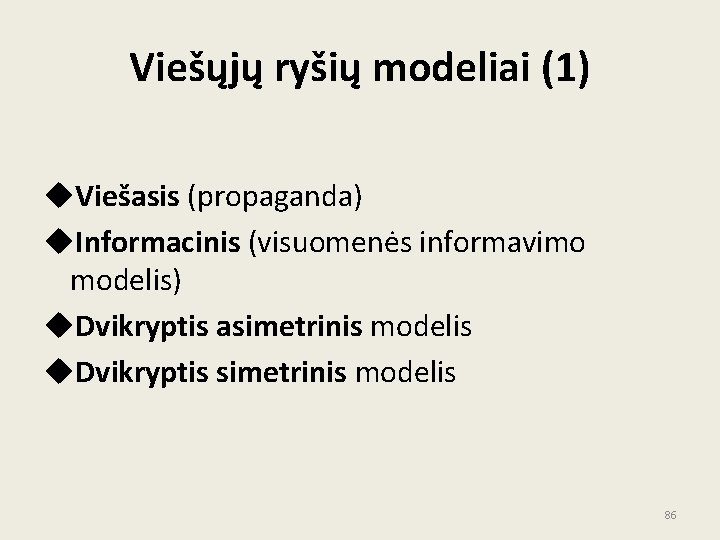 Viešųjų ryšių modeliai (1) u. Viešasis (propaganda) u. Informacinis (visuomenės informavimo modelis) u. Dvikryptis Viešųjų ryšių modeliai (1) u. Viešasis (propaganda) u. Informacinis (visuomenės informavimo modelis) u. Dvikryptis