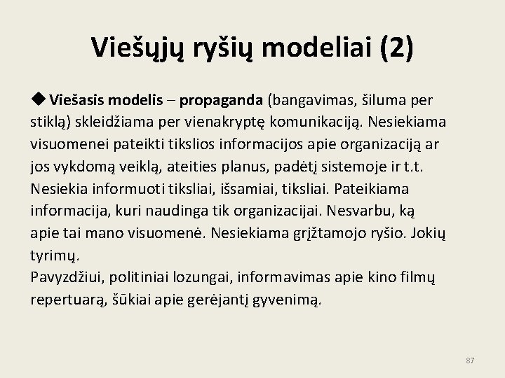 Viešųjų ryšių modeliai (2) u Viešasis modelis – propaganda (bangavimas, šiluma per stiklą) skleidžiama