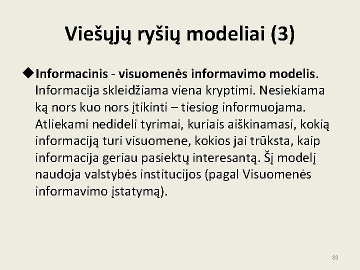 Viešųjų ryšių modeliai (3) u. Informacinis - visuomenės informavimo modelis. Informacija skleidžiama viena kryptimi.