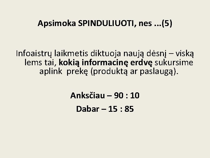 Apsimoka SPINDULIUOTI, nes. . . (5) Infoaistrų laikmetis diktuoja naują dėsnį – viską lems