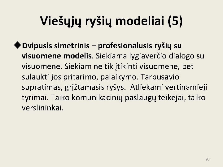 Viešųjų ryšių modeliai (5) u. Dvipusis simetrinis – profesionalusis ryšių su visuomene modelis. Siekiama