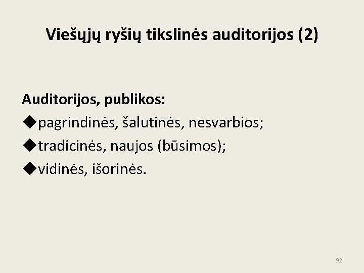 Viešųjų ryšių tikslinės auditorijos (2) Auditorijos, publikos: upagrindinės, šalutinės, nesvarbios; utradicinės, naujos (būsimos); uvidinės,