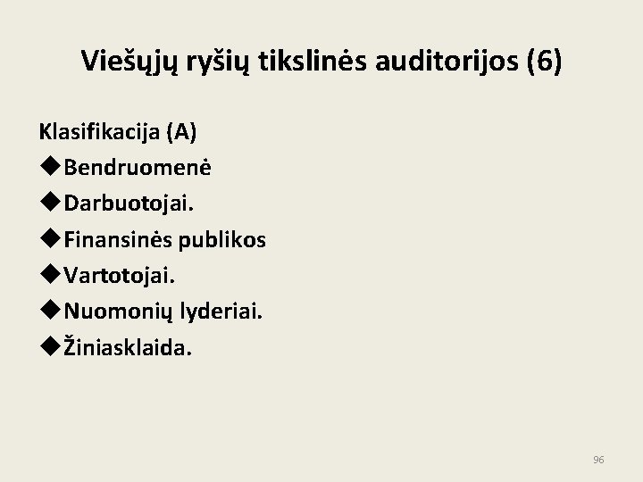 Viešųjų ryšių tikslinės auditorijos (6) Klasifikacija (A) u. Bendruomenė u. Darbuotojai. u. Finansinės publikos Viešųjų ryšių tikslinės auditorijos (6) Klasifikacija (A) u. Bendruomenė u. Darbuotojai. u. Finansinės publikos