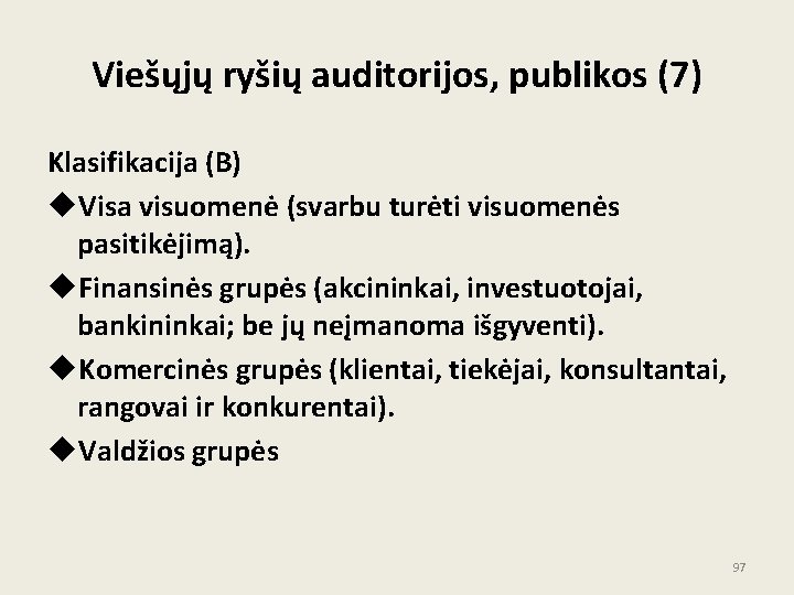 Viešųjų ryšių auditorijos, publikos (7) Klasifikacija (B) u. Visa visuomenė (svarbu turėti visuomenės pasitikėjimą). Viešųjų ryšių auditorijos, publikos (7) Klasifikacija (B) u. Visa visuomenė (svarbu turėti visuomenės pasitikėjimą).