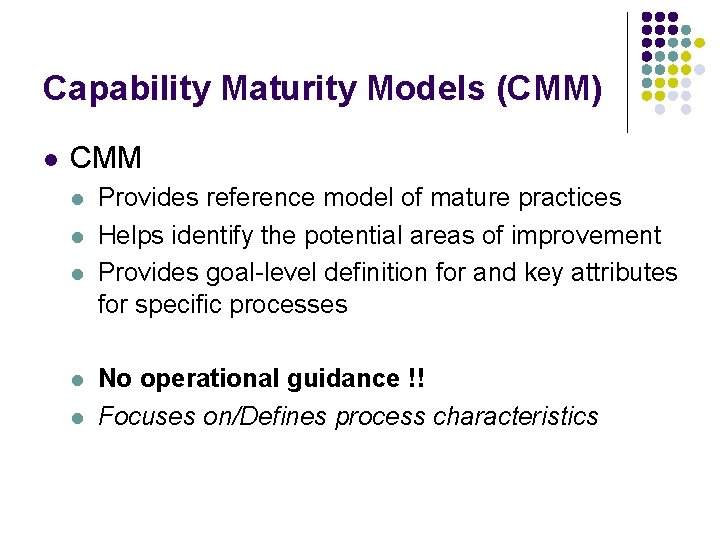 Capability Maturity Models (CMM) l CMM l l l Provides reference model of mature