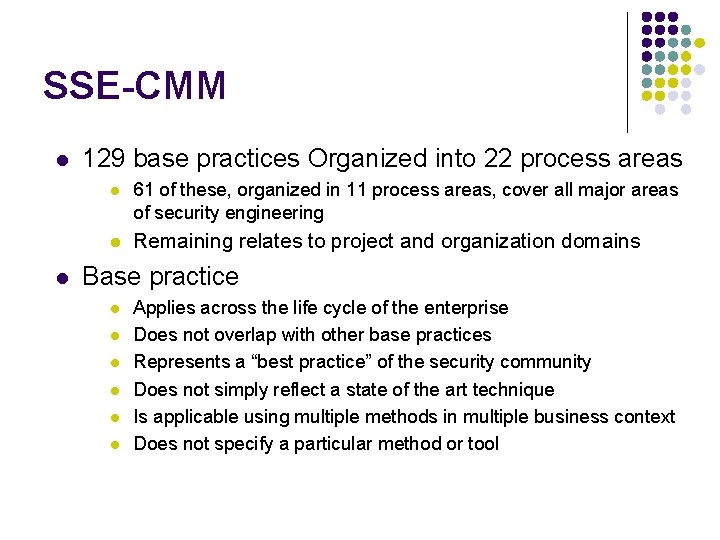 SSE-CMM l l 129 base practices Organized into 22 process areas l 61 of