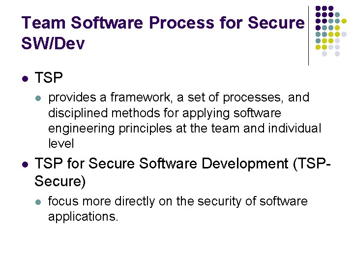 Team Software Process for Secure SW/Dev l TSP l l provides a framework, a