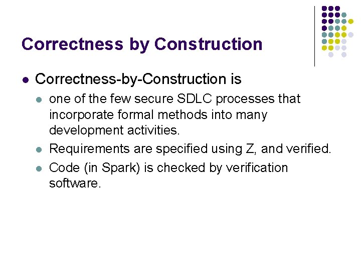 Correctness by Construction l Correctness-by-Construction is l l l one of the few secure