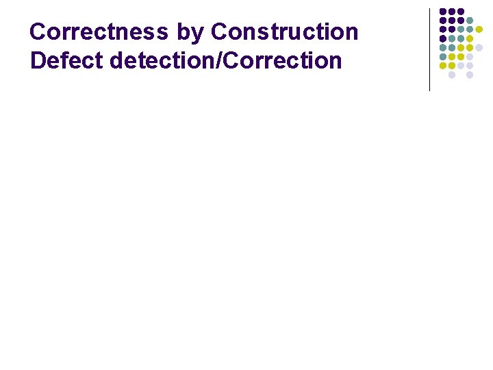 Correctness by Construction Defect detection/Correction 