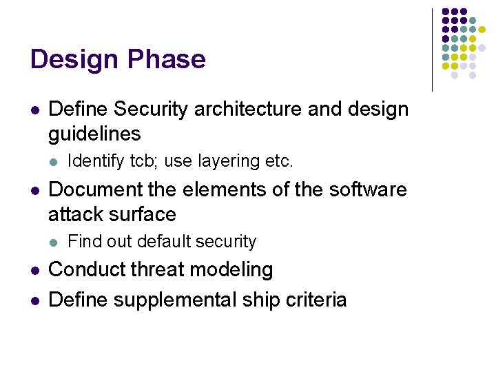 Design Phase l Define Security architecture and design guidelines l l Document the elements