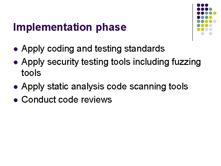 Implementation phase l l Apply coding and testing standards Apply security testing tools including