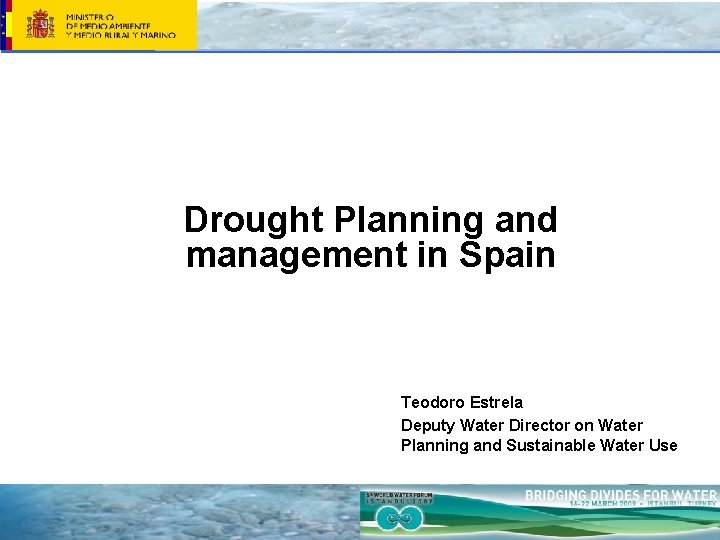 Drought Planning and management in Spain Teodoro Estrela Deputy Water Director on Water Planning