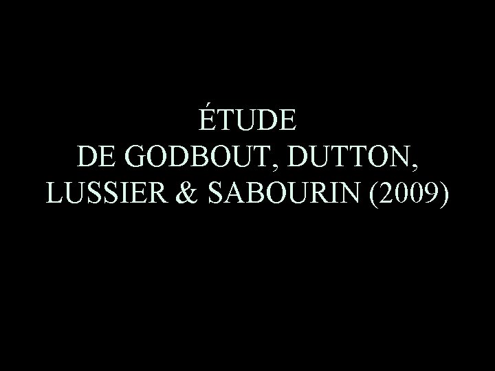 ÉTUDE DE GODBOUT, DUTTON, LUSSIER & SABOURIN (2009) 