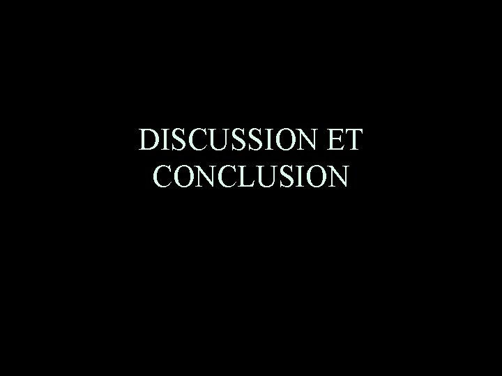 DISCUSSION ET CONCLUSION 