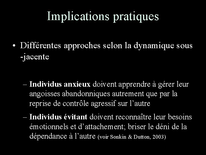 Implications pratiques • Différentes approches selon la dynamique sous -jacente – Individus anxieux doivent