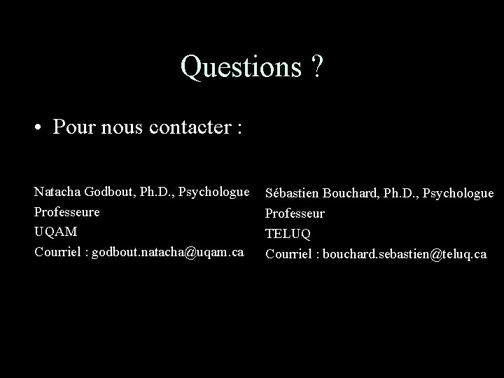 Questions ? • Pour nous contacter : Natacha Godbout, Ph. D. , Psychologue Professeure
