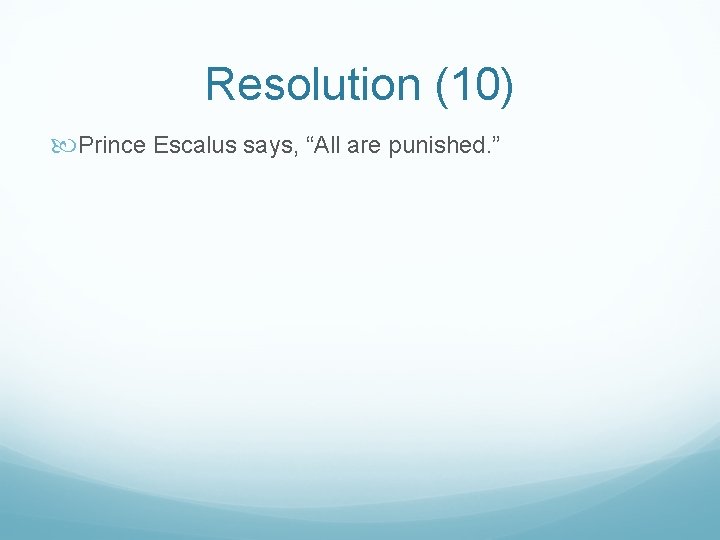 Resolution (10) Prince Escalus says, “All are punished. ” 