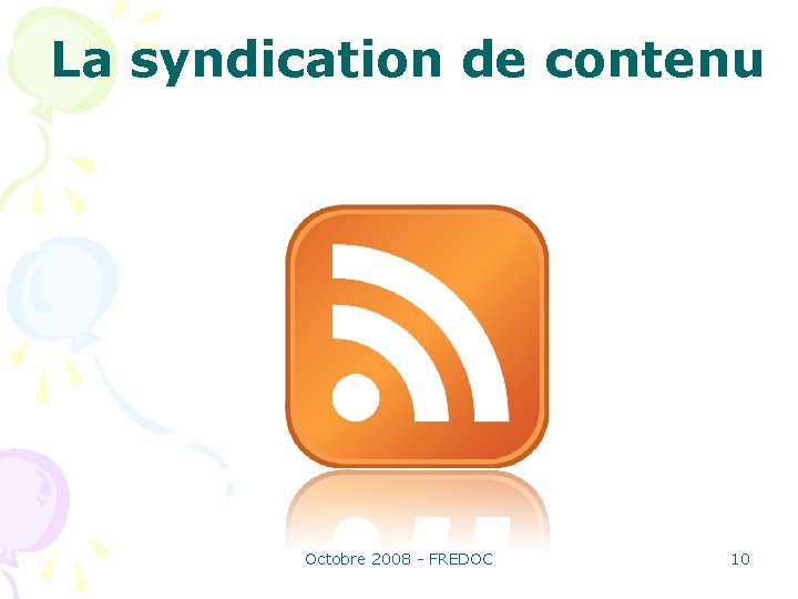 La syndication de contenu Octobre 2008 - FREDOC 10 