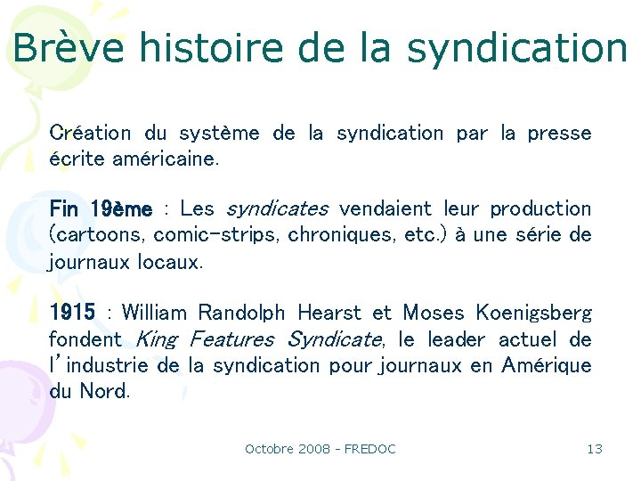 Brève histoire de la syndication Création du système de la syndication par la presse