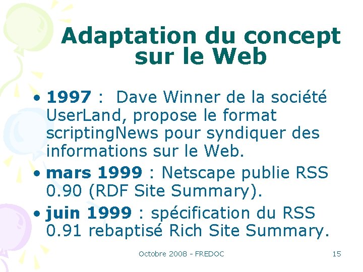 Adaptation du concept sur le Web • 1997 : Dave Winner de la société