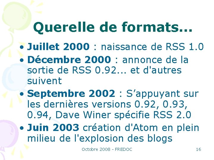 Querelle de formats. . . • Juillet 2000 : naissance de RSS 1. 0