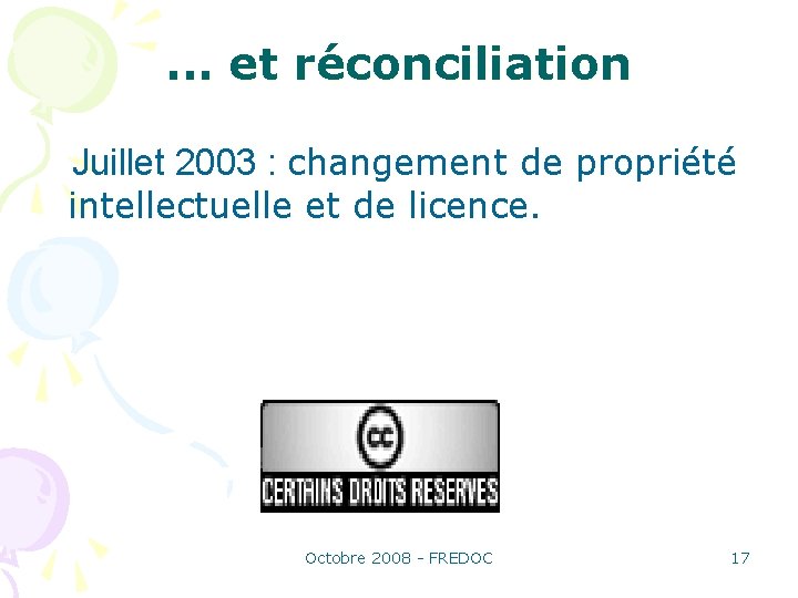 . . . et réconciliation Juillet 2003 : changement de propriété intellectuelle et de