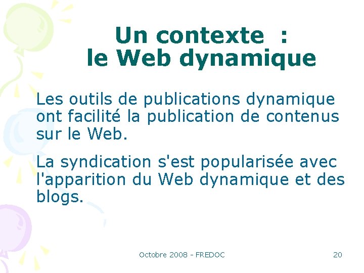 Un contexte : le Web dynamique Les outils de publications dynamique ont facilité la