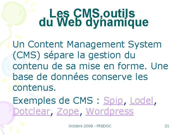 Les CMS, outils du Web dynamique Un Content Management System (CMS) sépare la gestion