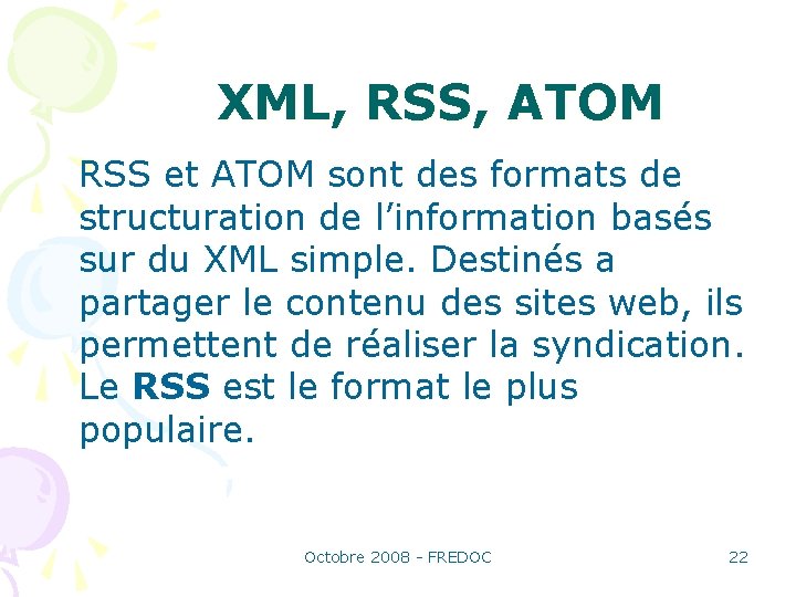 XML, RSS, ATOM RSS et ATOM sont des formats de structuration de l’information basés