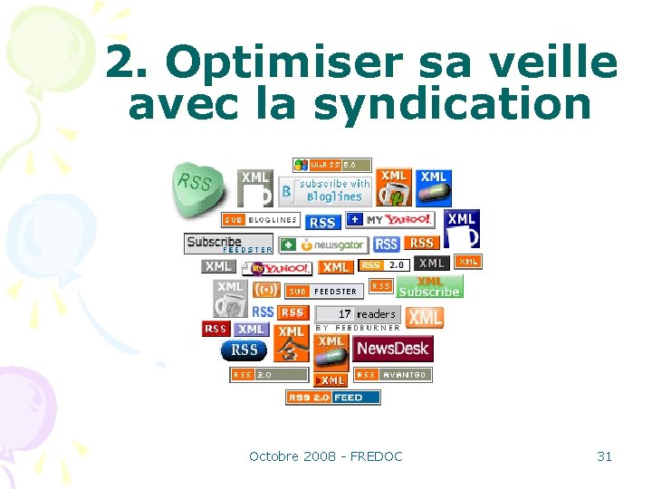 2. Optimiser sa veille avec la syndication Octobre 2008 - FREDOC 31 
