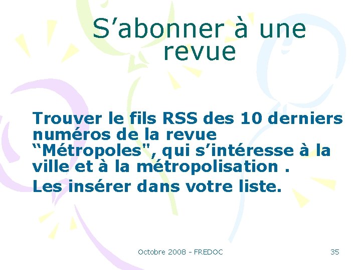 S’abonner à une revue Trouver le fils RSS des 10 derniers numéros de la