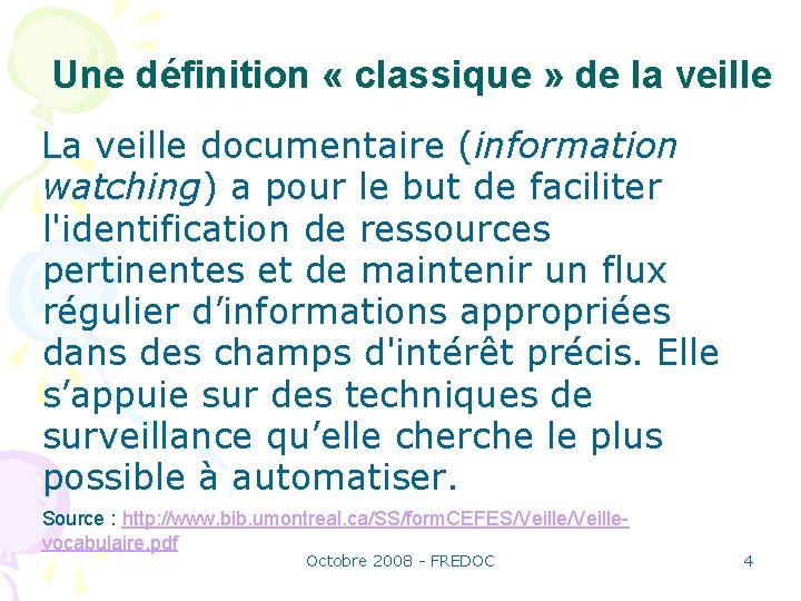Une définition « classique » de la veille La veille documentaire (information watching) a