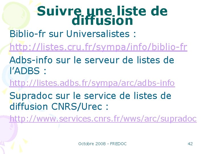 Suivre une liste de diffusion Biblio-fr sur Universalistes : http: //listes. cru. fr/sympa/info/biblio-fr Adbs-info