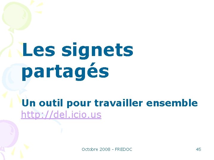 Les signets partagés Un outil pour travailler ensemble http: //del. icio. us Octobre 2008