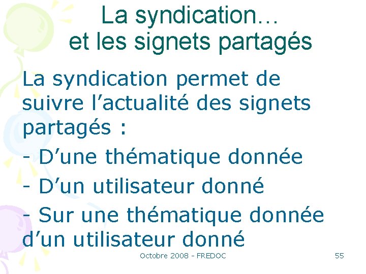 La syndication… et les signets partagés La syndication permet de suivre l’actualité des signets