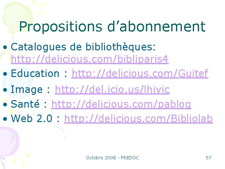 Propositions d’abonnement • Catalogues de bibliothèques: http: //delicious. com/bibliparis 4 • Education : http: