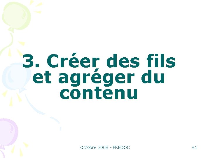 3. Créer des fils et agréger du contenu Octobre 2008 - FREDOC 61 