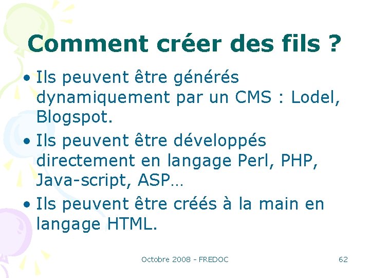 Comment créer des fils ? • Ils peuvent être générés dynamiquement par un CMS