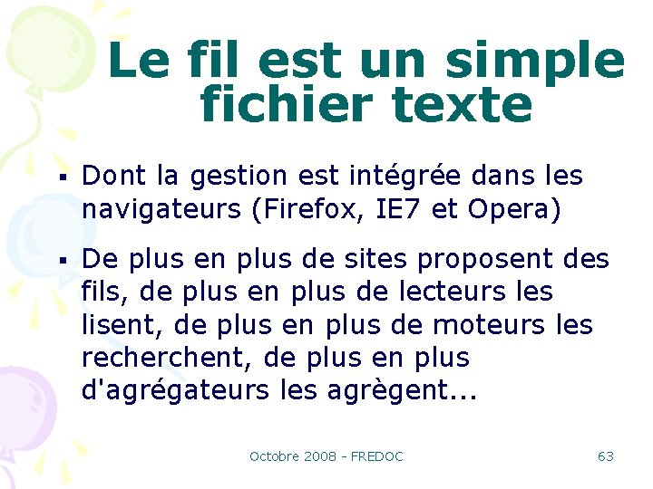 Le fil est un simple fichier texte Dont la gestion est intégrée dans les