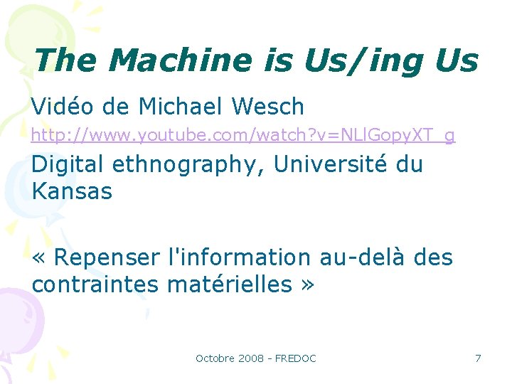 The Machine is Us/ing Us Vidéo de Michael Wesch http: //www. youtube. com/watch? v=NLl.