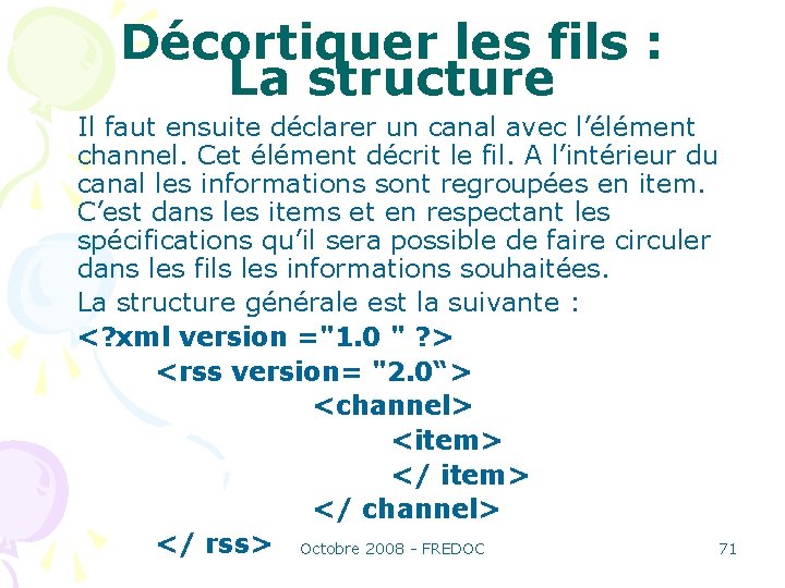 Décortiquer les fils : La structure Il faut ensuite déclarer un canal avec l’élément