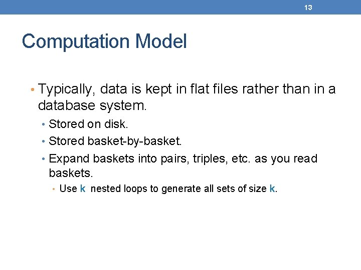 13 Computation Model • Typically, data is kept in flat files rather than in