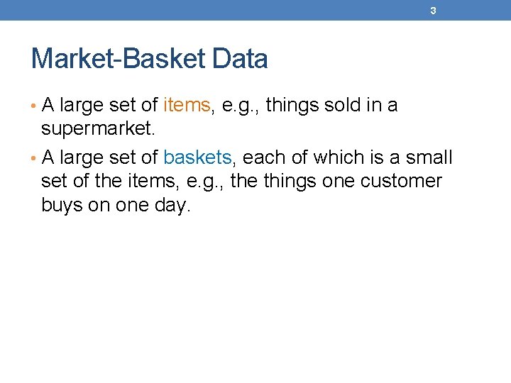 3 Market-Basket Data • A large set of items, e. g. , things sold