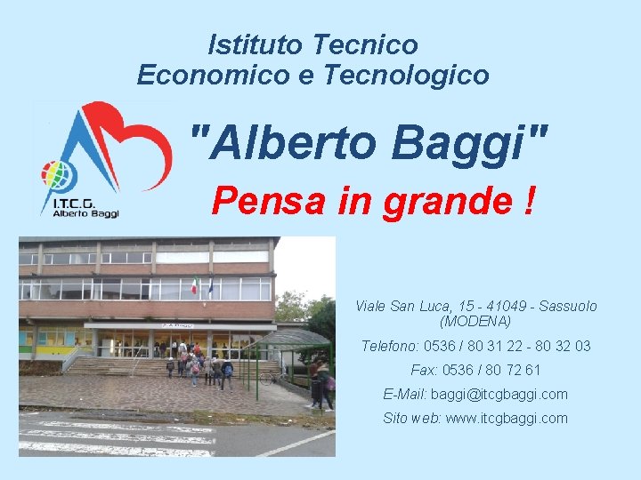Istituto Tecnico Economico e Tecnologico "Alberto Baggi" Pensa in grande ! Viale San Luca,