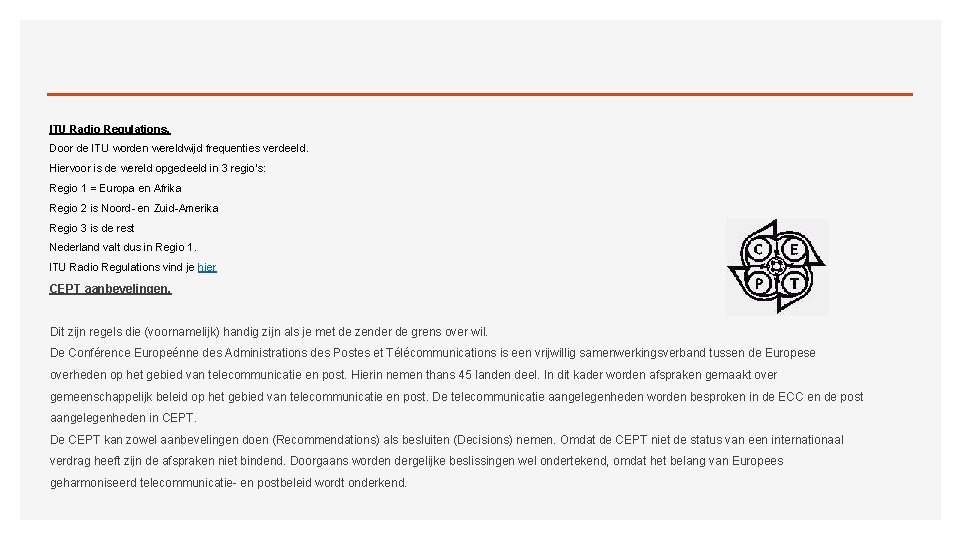 ITU Radio Regulations. Door de ITU worden wereldwijd frequenties verdeeld. Hiervoor is de wereld