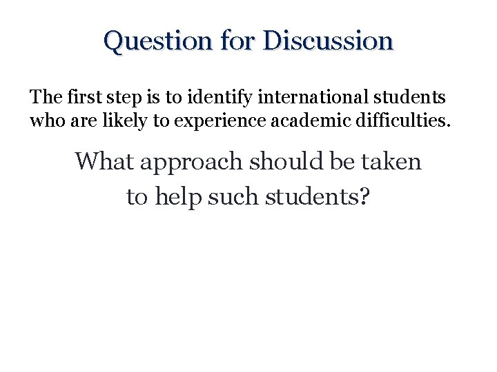 Question for Discussion The first step is to identify international students who are likely